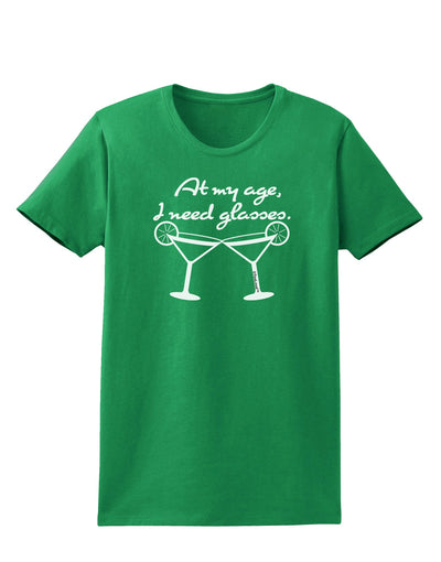 At My Age I Need Glasses - Margarita Womens Dark T-Shirt by TooLoud-Womens T-Shirt-TooLoud-Kelly-Green-X-Small-Davson Sales