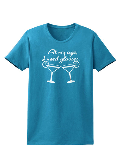 At My Age I Need Glasses - Margarita Womens Dark T-Shirt by TooLoud-Womens T-Shirt-TooLoud-Turquoise-X-Small-Davson Sales