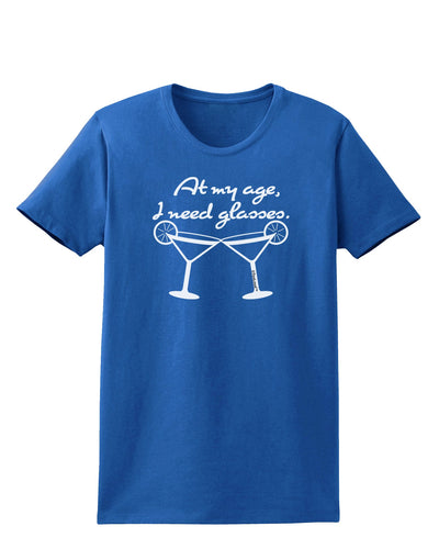 At My Age I Need Glasses - Margarita Womens Dark T-Shirt by TooLoud-Womens T-Shirt-TooLoud-Royal-Blue-X-Small-Davson Sales