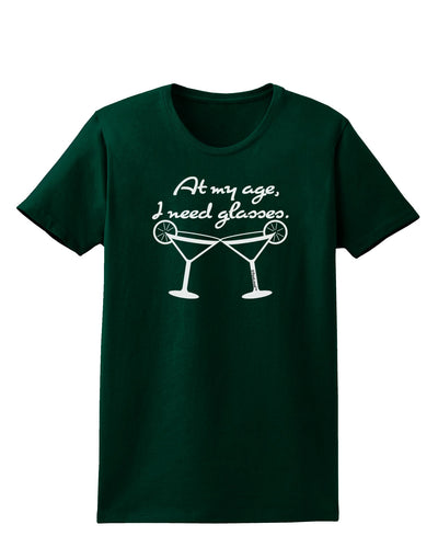 At My Age I Need Glasses - Margarita Womens Dark T-Shirt by TooLoud-Womens T-Shirt-TooLoud-Forest-Green-Small-Davson Sales