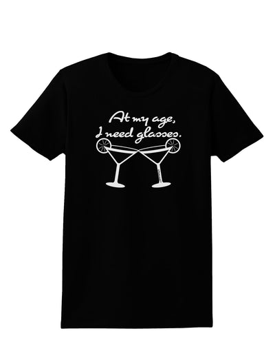 At My Age I Need Glasses - Margarita Womens Dark T-Shirt by TooLoud-Womens T-Shirt-TooLoud-Black-X-Small-Davson Sales