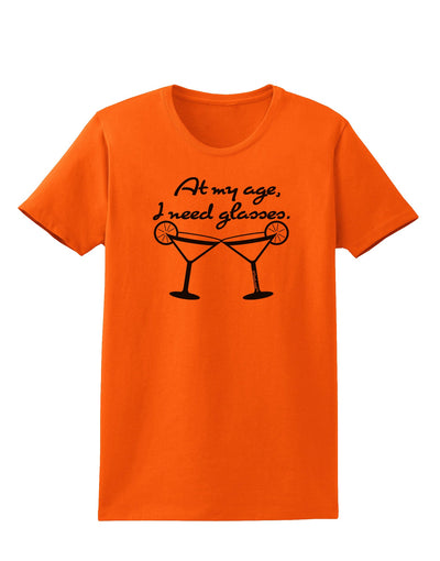 At My Age I Need Glasses - Margarita Womens T-Shirt by TooLoud-Womens T-Shirt-TooLoud-Orange-X-Small-Davson Sales