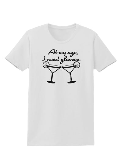 At My Age I Need Glasses - Margarita Womens T-Shirt by TooLoud-Womens T-Shirt-TooLoud-White-X-Small-Davson Sales