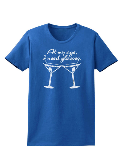 At My Age I Need Glasses - Martini Distressed Womens Dark T-Shirt by TooLoud-Womens T-Shirt-TooLoud-Royal-Blue-X-Small-Davson Sales