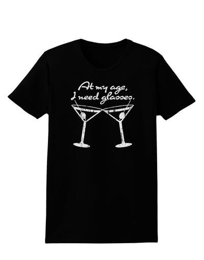 At My Age I Need Glasses - Martini Distressed Womens Dark T-Shirt by TooLoud-Womens T-Shirt-TooLoud-Black-X-Small-Davson Sales