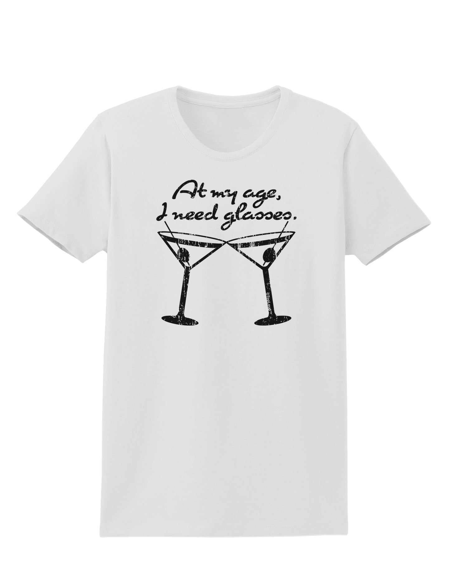 At My Age I Need Glasses - Martini Distressed Womens T-Shirt by TooLoud-Womens T-Shirt-TooLoud-White-X-Small-Davson Sales