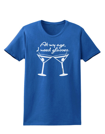 At My Age I Need Glasses - Martini Womens Dark T-Shirt by TooLoud-Womens T-Shirt-TooLoud-Royal-Blue-X-Small-Davson Sales