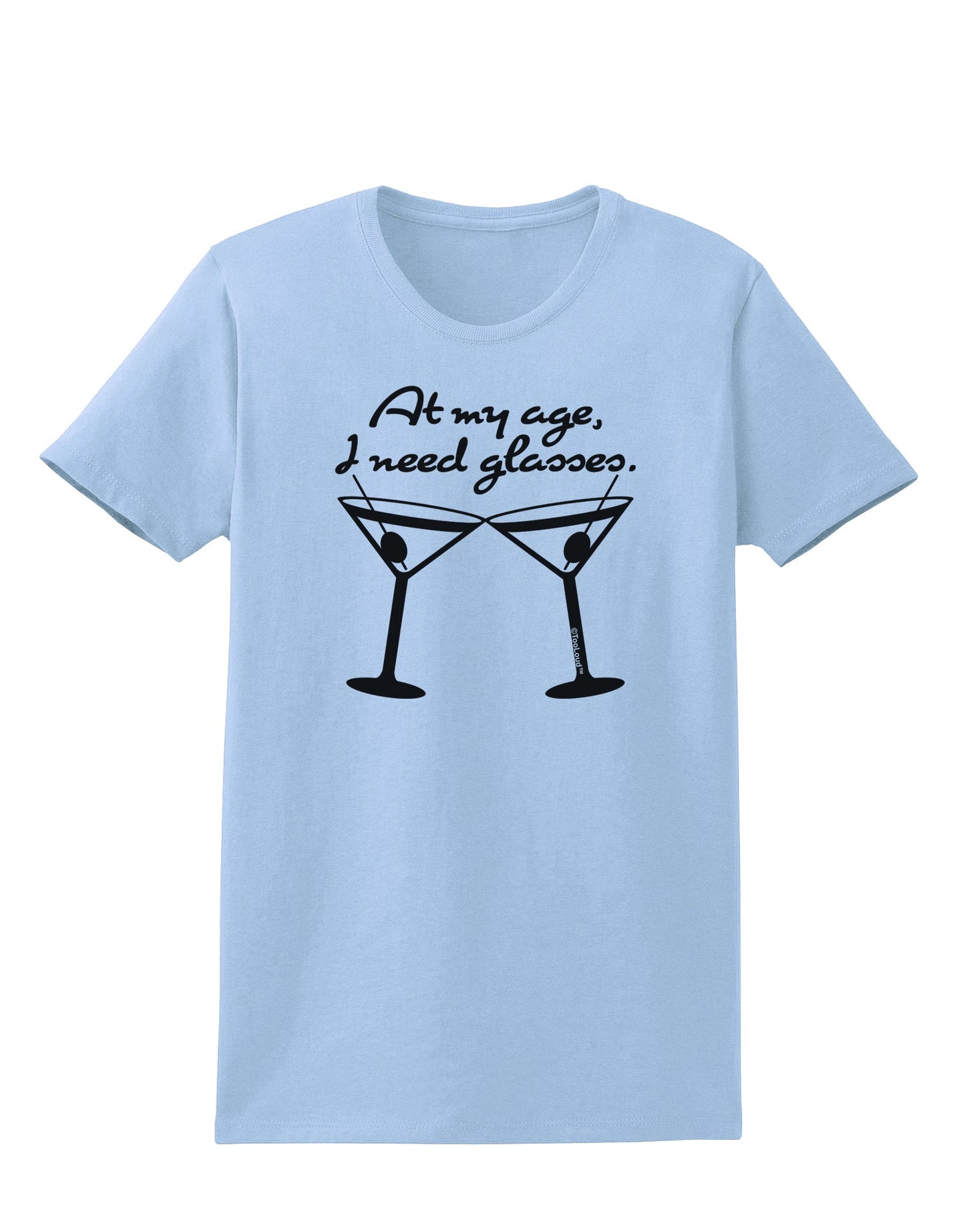 At My Age I Need Glasses - Martini Womens T-Shirt by TooLoud-Womens T-Shirt-TooLoud-Light-Blue-X-Small-Davson Sales