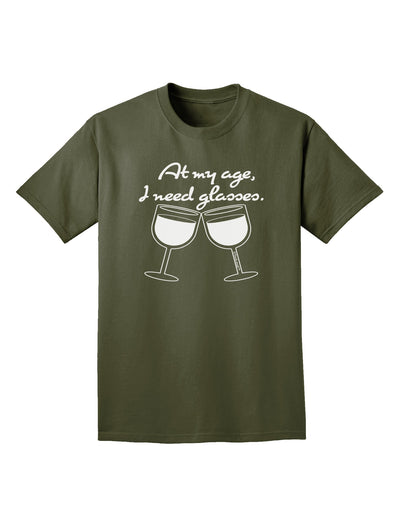 At My Age I Need Glasses - Wine Adult Dark T-Shirt by TooLoud-Mens T-Shirt-TooLoud-Military-Green-Small-Davson Sales