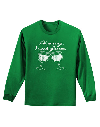 At My Age I Need Glasses - Wine Distressed Adult Long Sleeve Dark T-Shirt by TooLoud-TooLoud-Kelly-Green-Small-Davson Sales