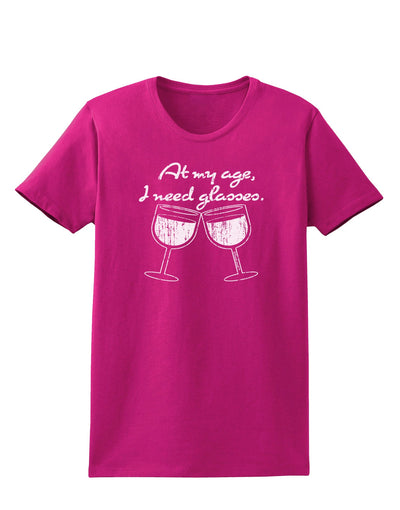 At My Age I Need Glasses - Wine Distressed Womens Dark T-Shirt by TooLoud-Womens T-Shirt-TooLoud-Hot-Pink-Small-Davson Sales