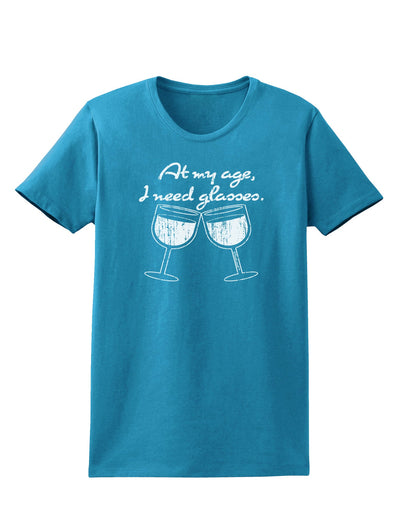 At My Age I Need Glasses - Wine Distressed Womens Dark T-Shirt by TooLoud-Womens T-Shirt-TooLoud-Turquoise-X-Small-Davson Sales