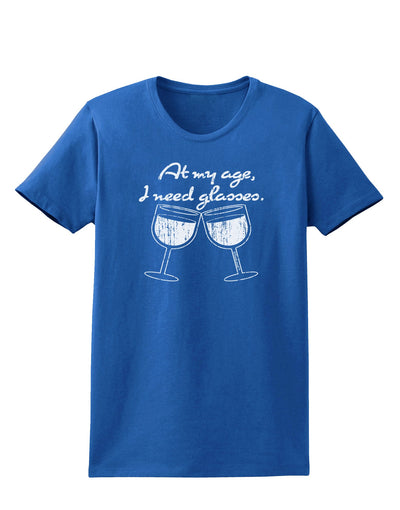 At My Age I Need Glasses - Wine Distressed Womens Dark T-Shirt by TooLoud-Womens T-Shirt-TooLoud-Royal-Blue-X-Small-Davson Sales