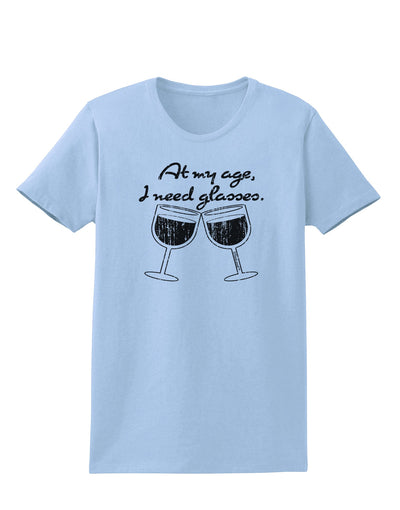 At My Age I Need Glasses - Wine Distressed Womens T-Shirt by TooLoud-Womens T-Shirt-TooLoud-Light-Blue-X-Small-Davson Sales