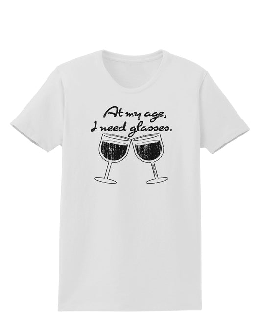 At My Age I Need Glasses - Wine Distressed Womens T-Shirt by TooLoud-Womens T-Shirt-TooLoud-White-X-Small-Davson Sales