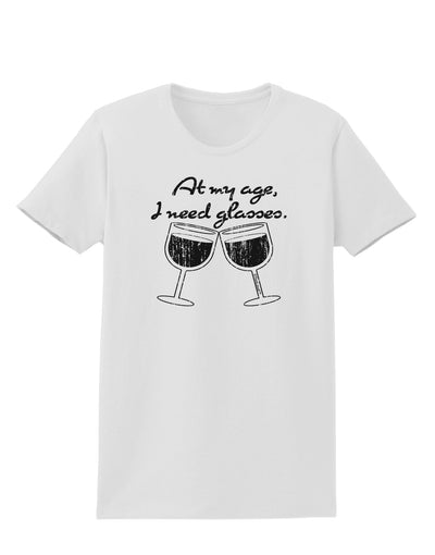 At My Age I Need Glasses - Wine Distressed Womens T-Shirt by TooLoud-Womens T-Shirt-TooLoud-White-X-Small-Davson Sales