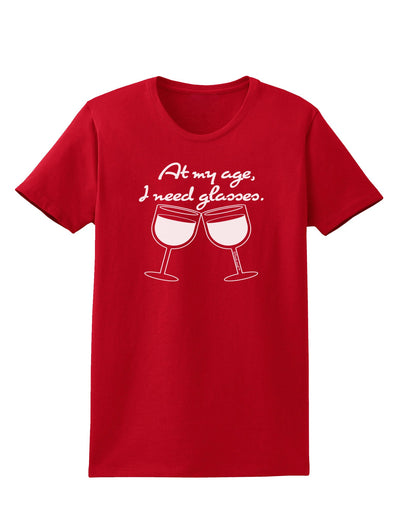 At My Age I Need Glasses - Wine Womens Dark T-Shirt by TooLoud-Womens T-Shirt-TooLoud-Red-X-Small-Davson Sales