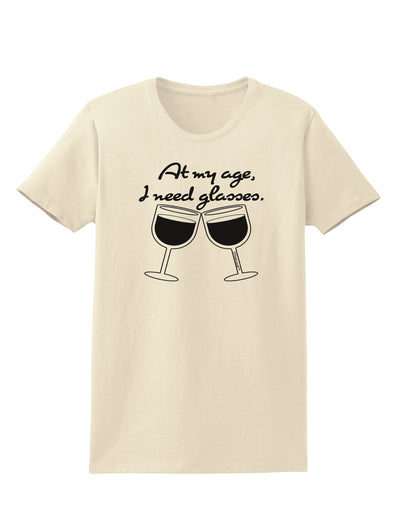 At My Age I Need Glasses - Wine Womens T-Shirt by TooLoud-Womens T-Shirt-TooLoud-Natural-X-Small-Davson Sales