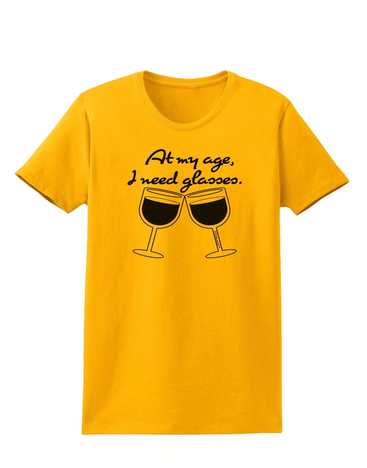 At My Age I Need Glasses - Wine Womens T-Shirt by TooLoud-Womens T-Shirt-TooLoud-Gold-X-Small-Davson Sales