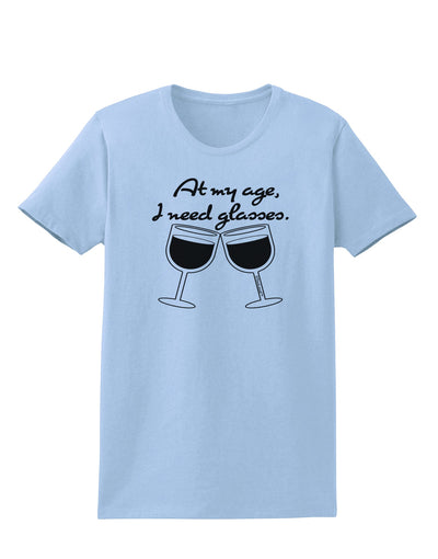 At My Age I Need Glasses - Wine Womens T-Shirt by TooLoud-Womens T-Shirt-TooLoud-Light-Blue-X-Small-Davson Sales