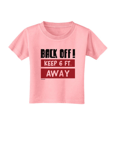 BACK OFF Keep 6 Feet Away Toddler T-Shirt Candy Pink 4T Tooloud