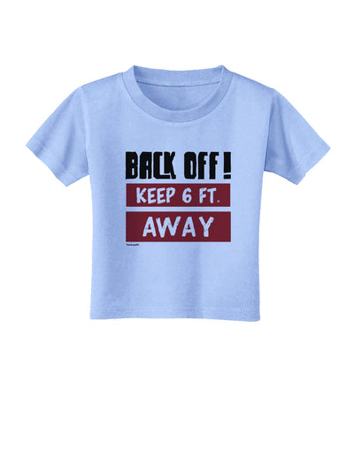 BACK OFF Keep 6 Feet Away Toddler T-Shirt Aquatic Blue 4T Tooloud