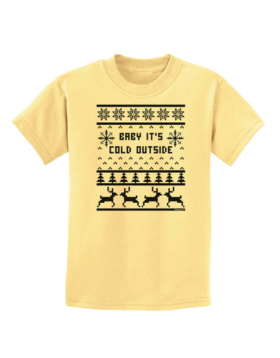 Baby It's Cold Outside Christmas Sweater Design Childrens T-Shirt-Childrens T-Shirt-TooLoud-Daffodil-Yellow-X-Small-Davson Sales