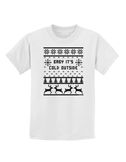 Baby It's Cold Outside Christmas Sweater Design Childrens T-Shirt-Childrens T-Shirt-TooLoud-White-X-Small-Davson Sales