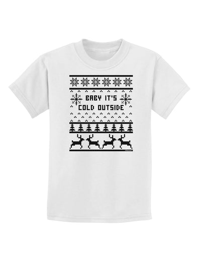 Baby It's Cold Outside Christmas Sweater Design Childrens T-Shirt-Childrens T-Shirt-TooLoud-White-X-Small-Davson Sales