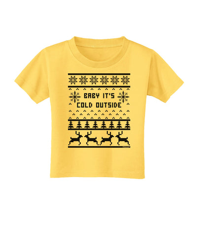 Baby It's Cold Outside Christmas Sweater Design Toddler T-Shirt-Toddler T-Shirt-TooLoud-Yellow-2T-Davson Sales