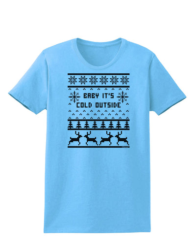 Baby It's Cold Outside Christmas Sweater Design Womens T-Shirt-Womens T-Shirt-TooLoud-Aquatic-Blue-X-Small-Davson Sales