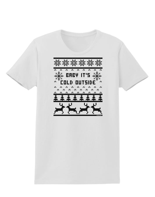 Baby It's Cold Outside Christmas Sweater Design Womens T-Shirt-Womens T-Shirt-TooLoud-White-X-Small-Davson Sales