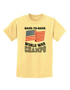 Back to Back World War Champs Childrens T-Shirt-Childrens T-Shirt-TooLoud-Daffodil-Yellow-X-Small-Davson Sales