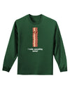 Bacon - I Make Everything Better Adult Long Sleeve Dark T-Shirt-TooLoud-Dark-Green-Small-Davson Sales