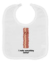 Bacon - I Make Everything Better Baby Bib