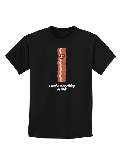 Bacon - I Make Everything Better Childrens Dark T-Shirt-Childrens T-Shirt-TooLoud-Black-X-Small-Davson Sales