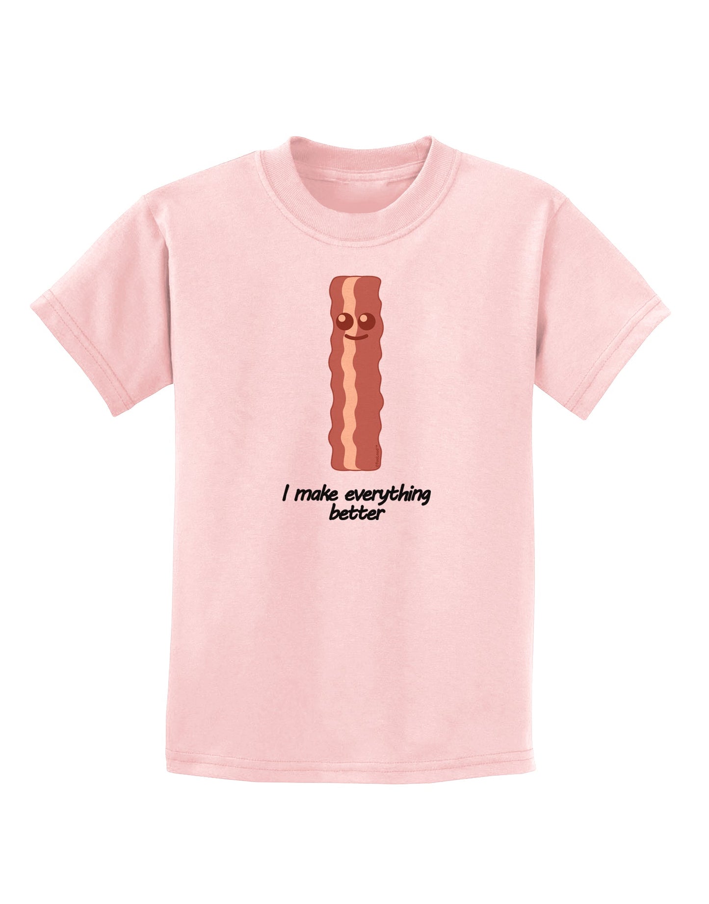 Bacon - I Make Everything Better Childrens T-Shirt-Childrens T-Shirt-TooLoud-PalePink-X-Small-Davson Sales