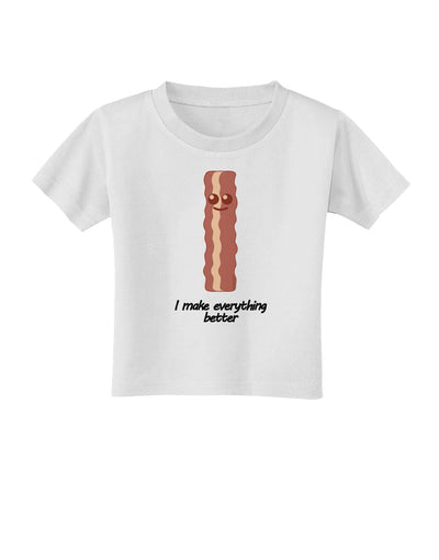 Bacon - I Make Everything Better Toddler T-Shirt-Toddler T-Shirt-TooLoud-White-2T-Davson Sales