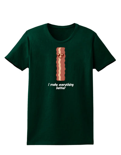 Bacon - I Make Everything Better Womens Dark T-Shirt-Womens T-Shirt-TooLoud-Forest-Green-Small-Davson Sales