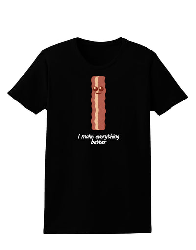 Bacon - I Make Everything Better Womens Dark T-Shirt-Womens T-Shirt-TooLoud-Black-X-Small-Davson Sales