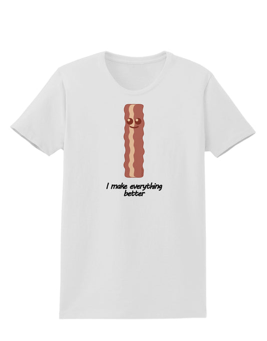 Bacon - I Make Everything Better Womens T-Shirt-Womens T-Shirt-TooLoud-White-X-Small-Davson Sales
