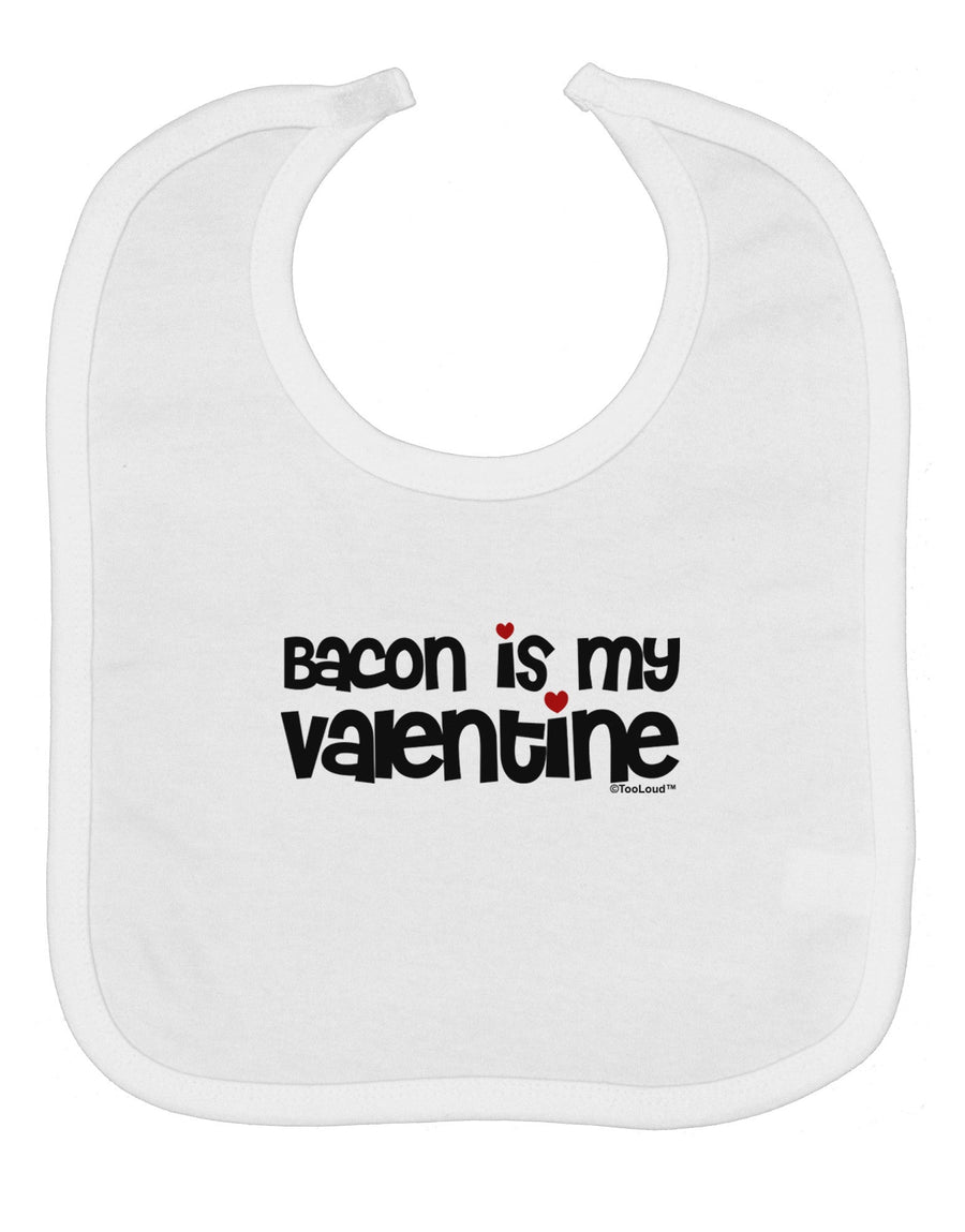 Bacon is My Valentine Baby Bib by TooLoud