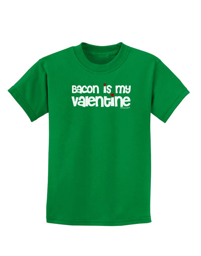 Bacon is My Valentine Childrens Dark T-Shirt by TooLoud-Childrens T-Shirt-TooLoud-Kelly-Green-X-Small-Davson Sales