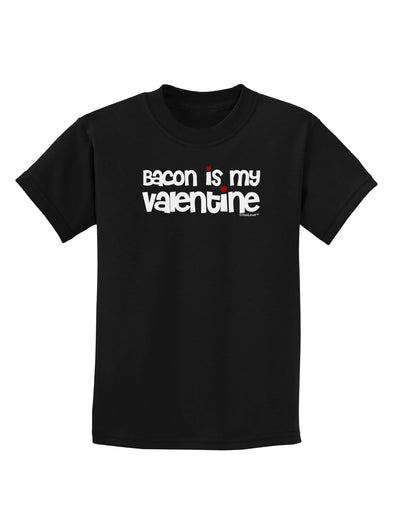 Bacon is My Valentine Childrens Dark T-Shirt by TooLoud-Childrens T-Shirt-TooLoud-Black-X-Small-Davson Sales