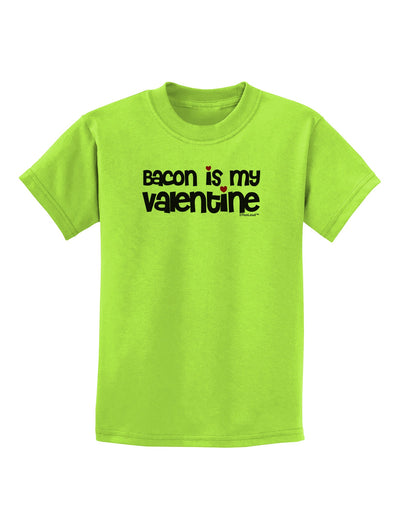 Bacon is My Valentine Childrens T-Shirt by TooLoud-Childrens T-Shirt-TooLoud-Lime-Green-X-Small-Davson Sales
