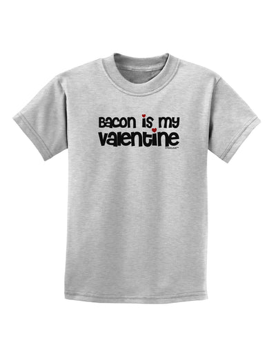 Bacon is My Valentine Childrens T-Shirt by TooLoud-Childrens T-Shirt-TooLoud-AshGray-X-Small-Davson Sales