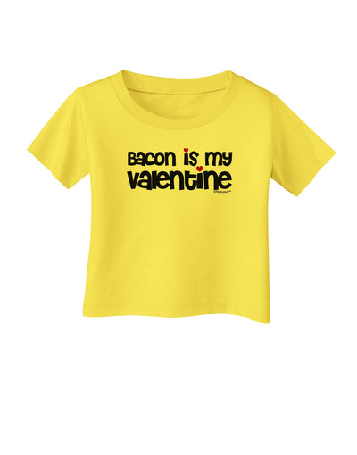 Bacon is My Valentine Infant T-Shirt by TooLoud-Infant T-Shirt-TooLoud-Yellow-06-Months-Davson Sales