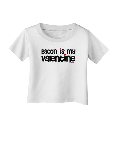 Bacon is My Valentine Infant T-Shirt by TooLoud-Infant T-Shirt-TooLoud-White-06-Months-Davson Sales