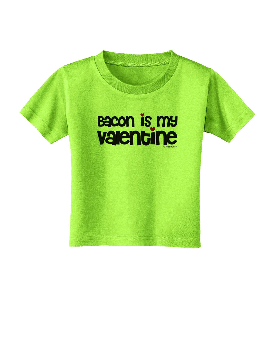 Bacon is My Valentine Toddler T-Shirt by TooLoud-Toddler T-Shirt-TooLoud-White-2T-Davson Sales