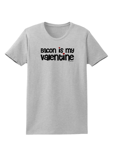 Bacon is My Valentine Womens T-Shirt by TooLoud-Womens T-Shirt-TooLoud-AshGray-X-Small-Davson Sales